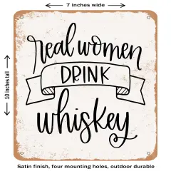 DECORATIVE METAL SIGN - Real Women Drink Whiskey- Vintage Rusty Look