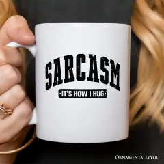 Sarcasm It&rsquo;s How I Hug Mug, Humor Gift