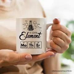 The Essential Element Mother Mug, Science Chemistry Periodic Table Gift For Mom