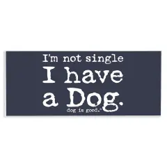 Stupell Industries Not Single Have a Dog Wall Plaque Art Design by Dog Is Good