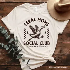 Feral Moms Social Club Goose T-Shirt, Funny White and Natural Tee for Loud and Proud Moms