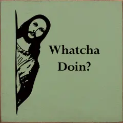 Whatcha Doin'? Solid Knotty Pine Craft for Unique Home Decor Sage-Black