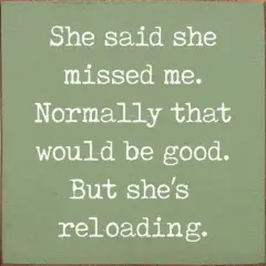 She Said She Missed Me But She's Reloading Solid Knotty Pine Story Sage-White