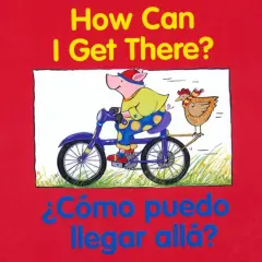 How Can I Get There?, &iquest;c&oacute;mo Puedo Llegar All&aacute;? Bilingual Board Book
