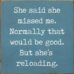 She Said She Missed Me But She's Reloading Solid Knotty Pine Story Blue-White