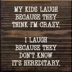 Hereditary Humor Quote Kids Laugh Because I Laugh Walnut-White