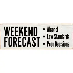 Weekend Forecast Low Standards & Poor Decisions - Crafted from Solid Knotty Pine Wood White-Black