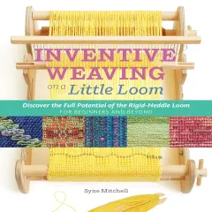 Inventive Weaving on a Little Loom: Rigid-Heddle Loom