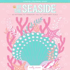 By the Seaside Coastal Coloring Book: 60 Patterns to Transport You to Your Happy Place