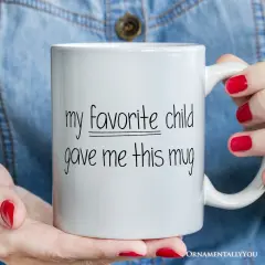 My Favorite Child Gave Me This Mug, Playful Gift For Mom