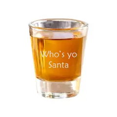 2oz Whos yo santa Shot Glass