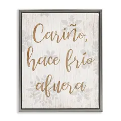 Stupell Industries Cari&ntilde;o Hace Frio Afuera Framed Floater Canvas Wall Art Gray Floater Frame