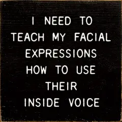 Improve Communication by Teaching Your Facial Expressions to Use Their Inside Voice Black-White