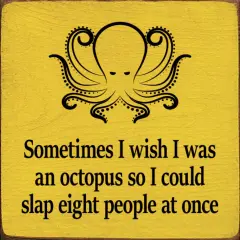 Funny,I Wish I Was an Octopus Sign, Solid Knotty Pine Wall Decor Sun Yellow-Black