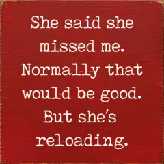 She Said She Missed Me But She's Reloading Solid Knotty Pine Story Red-White