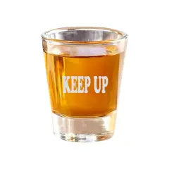 2oz Keep up Shot Glass