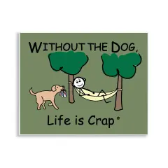 Stupell Industries Life Crap Without Dog Wall Plaque Art Design by LIC