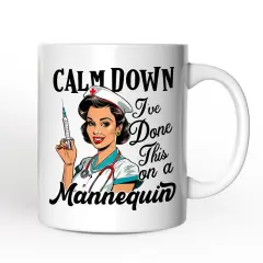 Sassy Nursing School Mug, Calm Down I've Done This on a Mannequin Gift