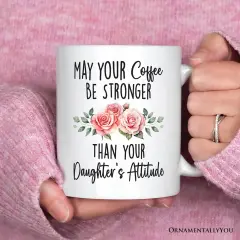 May Your Coffee Be Stronger Than your Daughter's Attitude Mug, Funny Mom Gift