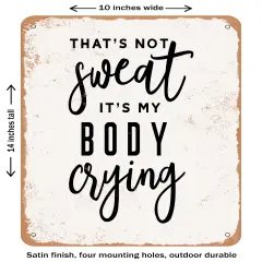 DECORATIVE METAL SIGN - That's Not Sweat Its My Body Crying - 3 - Vintage Rusty Look