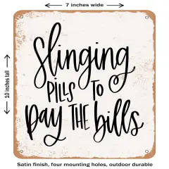 DECORATIVE METAL SIGN - Slinging Pills to Pay the Bills- Vintage Rusty Look
