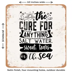 DECORATIVE METAL SIGN - the Cure For Anything Salt Water Sweat. Tears or the Sea- Vintage Rusty Look