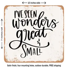 DECORATIVE METAL SIGN - I've Seen Wonders Great and Small - Vintage Rusty Look