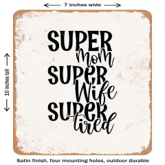 DECORATIVE METAL SIGN - Super Mom Super Wife Super Tired- Vintage Rusty Look