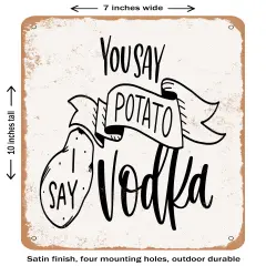 DECORATIVE METAL SIGN - You Say Potato I Say Vodka- Vintage Rusty Look