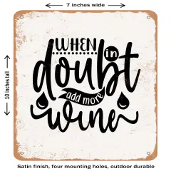 DECORATIVE METAL SIGN - When In Doubt Add More Wine- Vintage Rusty Look