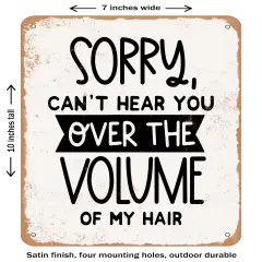 DECORATIVE METAL SIGN - Sorry Can't Hear You Over the Volume of My Hair - Vintage Rusty Look