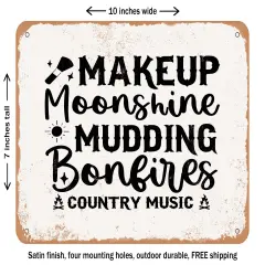 DECORATIVE METAL SIGN - Makeup Moonshine Mudding Bonfires Country Music - Vintage Rusty Look