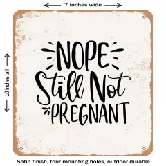 DECORATIVE METAL SIGN - Nope Still Not Pregnant- Vintage Rusty Look