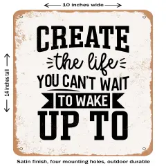DECORATIVE METAL SIGN - Create the Life You Can't Wait to Wake Up to- Vintage Rusty Look