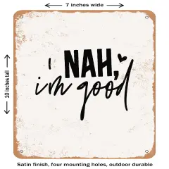 DECORATIVE METAL SIGN - Nah I'm Good - Vintage Rusty Look