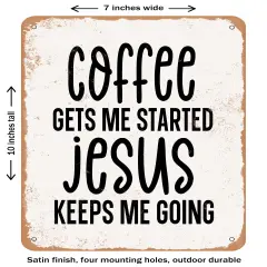 DECORATIVE METAL SIGN - Coffee Gets Me Started Jesus Keep- Vintage Rusty Look