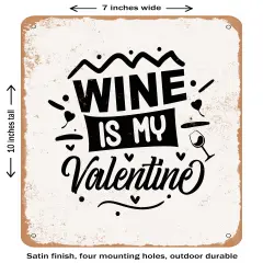 DECORATIVE METAL SIGN - Wine is My Valentine - 3- Vintage Rusty Look