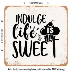 DECORATIVE METAL SIGN - Indulge Life is Sweet - Vintage Rusty Look