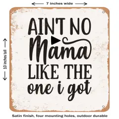 DECORATIVE METAL SIGN - Ain't No Mama Like the One I Got - 2- Vintage Rusty Look