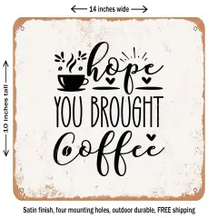 DECORATIVE METAL SIGN - Hope You Brought Coffee - 2 - Vintage Rusty Look