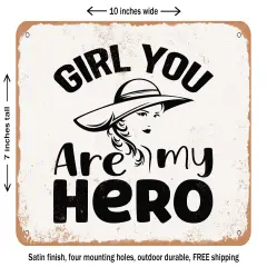 DECORATIVE METAL SIGN - Girl You Are My Hero - Vintage Rusty Look