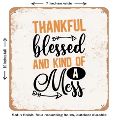 DECORATIVE METAL SIGN - Thankful Blessed and Kind of a Mess- Vintage Rusty Look