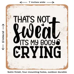 DECORATIVE METAL SIGN - That's Not Sweat Its My Body Crying- Vintage Rusty Look