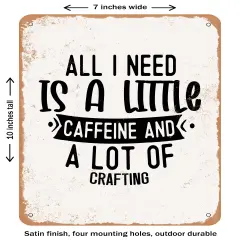 DECORATIVE METAL SIGN - All I Need is a Little Caffeine and a Lot- Vintage Rusty Look