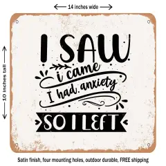 DECORATIVE METAL SIGN - I Came I Saw I Had Anxiety So I Left - Vintage Rusty Look
