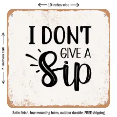 DECORATIVE METAL SIGN - I Don't Give a Sip - 6 - Vintage Rusty Look