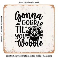 DECORATIVE METAL SIGN - Gonna Gobble Til You Wobble - Vintage Rusty Look