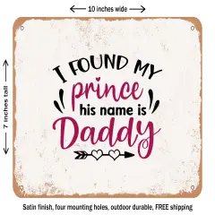 DECORATIVE METAL SIGN - I Found My Prince His Name is Daddy - 3 - Vintage Rusty Look