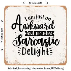 DECORATIVE METAL SIGN - I Am Just an Awkward Foul Mouthed Sarcastic Delight - Vintage Rusty Look