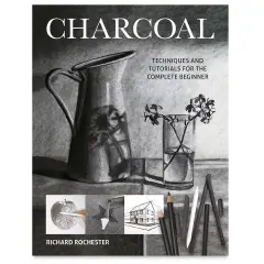 Charcoal: Techniques and Tutorials for the Complete Beginner
